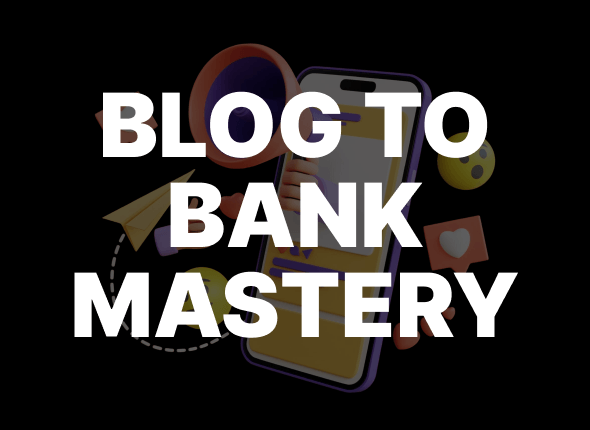 Blog to Bank Mastery