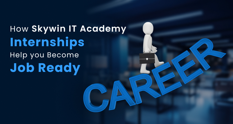 Skywin IT Academy Internships Help You Become Job Ready